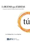 ES BUENO QUE EXISTAS . UNA GUÍA PARA COMPRENDER LA TEOLOGÍA DEL CUERPO DE SAN JUAN PABLO II