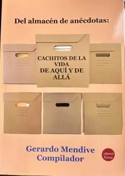 Del Almacen de Anecdotas Cachitos de Vida de Aqui