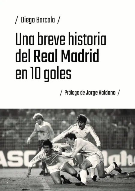 Una Breve Historia del Real Madrid en 10 Goles
