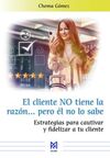 EL CLIENTE NO TIENE LA RAZÓN? PERO ÉL NO LO SABE. ESTRATEGIAS PARA CAUTIVAR Y FI