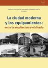LA CIUDAD MODERNA Y LOS EQUIPAMIENTOS: ENTRE LA ARQUITECTURA Y EL DISEÑO