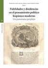 FIDELIDADES Y DISIDENCIAS EN EL PENSAMIENTO POLÍTICO HISPÁNICO MODERNO
