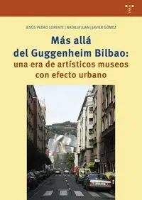 Más Allá del Guggenheim Bilbao: una Era de Artísticos Museos con Efecto Urbano