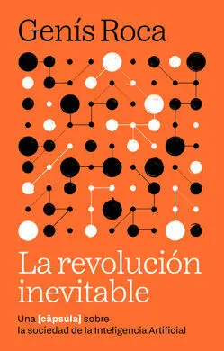 La Revolución Inevitable. Una Cápsula Sobre la Sociedad de la Inteligencia Artificial