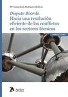 DISPUTE BOARDS. HACIA UNA RESOLUCIÓN EFICIENTE DE LOS CONFLICTOS EN LOS SECTORES