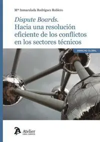 Dispute Boards. Hacia una Resolución Eficiente de los Conflictos en los Sectores