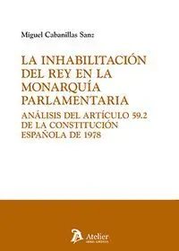 Inhabilitacion del Rey en la Monarquia Parlamentaria.