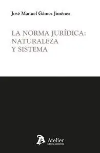 Norma Juridica: Naturaleza y Sistema