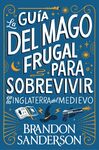LA GUÍA DEL MAGO FRUGAL PARA SOBREVIVIR EN LA INGLATERRA DEL MEDIEVO