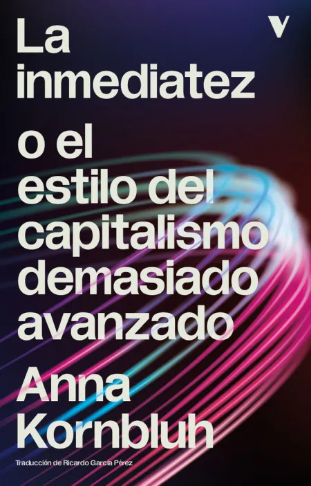 La Inmediatez o el Estilo del Capitalismo Demasiado Avanzado