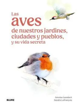 Las Aves de nuestros Jardines, Ciudades y Pueblos, y Su Vida Secreta