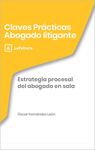 CLAVES PRÁCTICAS ESTRATEGIA PROCESAL DEL ABOGADO EN SALA