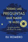 TODAS LAS PREGUNTAS QUE NADIE TE HIZO (Y QUE PUEDEN CAMBIAR TU VIDA)