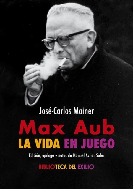 Max Aub: la Vida en Juego