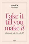 FAKE IT TILL YOU MAKE IT