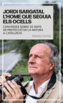 JORDI SARGATAL L`HOME QUE SEGUIA ELS OCELLS