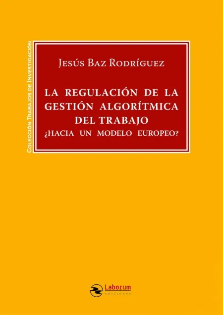 La Regulacion de la Gestion Algoritmica del Trabajo: ¿Hacia un Modelo Europeo?
