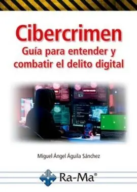 Cibercrimen. Guía para Entender y Combatir el Delito Digital