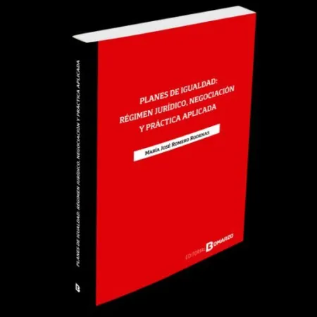 Planes de Igualdad: Regimen Juridico, Negociacion y Practica Aplicada
