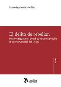 Delito de Rebelión. Una Configuración Penal que Po