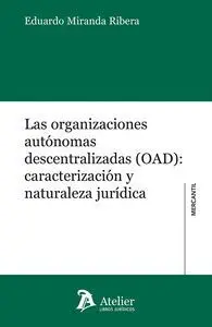 Organizaciones Autonomas Descentralizadas (Oad): Caracterizacion y Naturaleza Ju