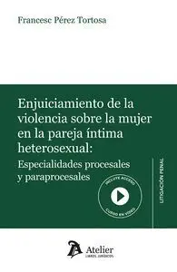 Enjuiciamiento de la Violencia Sobre la Mujer en la Pareja Intima Heterosexual: