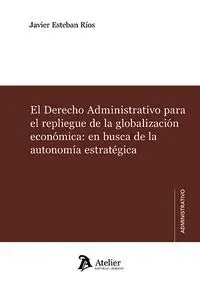 El Derecho Administrativo para el Repliegue de la Globaliza