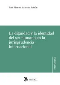 La Dignidad y la Identidad del Ser Humano en la Jurispruden