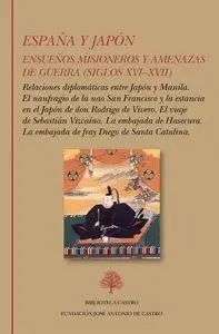 España y Japón. Ensueños Misioneros y Amenazas de Guerra (Siglos XviXvii)
