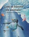 COM ES BANYEN ELS ANIMALS?