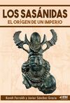 LOS SASÁNIDAS: EL ORIGEN DE UN IMPERIO