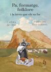 PA, FORMATGE, FOLKLORE I LA TERRA QUE ELS VA FER