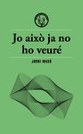 JO AIXÒ JA NO HO VEURÉ