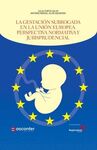 LA GESTACIÓN SUBROGADA EN LA UNIÓN EUROPEA. PERSPECTIVA NORMATIVA Y JURISPRUDENC