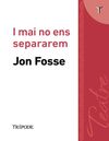 I MAI NO ENS SEPARAREM