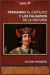 FERNANDO EL CATÓLICO Y LOS FALSARIOS DE LA HISTORIA