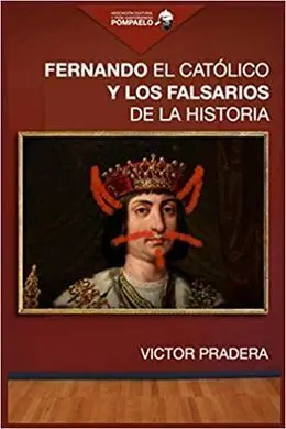 Fernando el Católico y los Falsarios de la Historia
