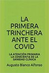 LA PRIMERA TRINCHERA ANTE EL COVID:LA ATENCIÓN PRIMARIA LA CENICIENTA DE LA SANIDAD CLÍNICA (SPANISH EDITION)
