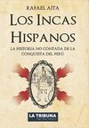 LOS INCAS HISPANOS: LA HISTORIA NO CONTADA DE LA CONQUISTA DEL PERÚ