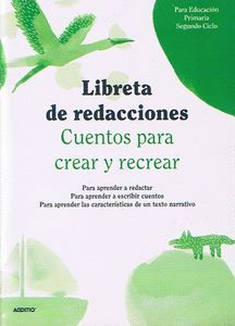 LIBRETA DE REDACCIONES CUENTOS  PARA CREAR Y RECREAR