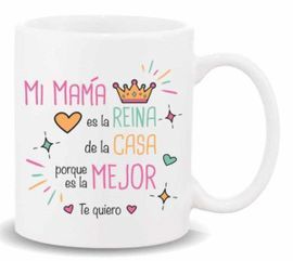 TAZA CON MENSAJE ,MI MAMA ES LA REINA DE LA CASA