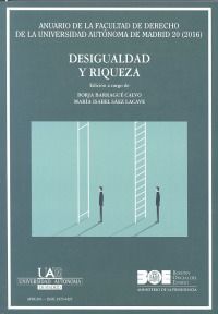 DESIGUALDAD Y RIQUEZA. ANUARIO DE LA FACULTAD DE DERECHO DE LA UNIVERSIDAD AUTONOMA DE MADRID 20 (2016)