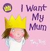 I WANT MY MUM (LITTLE PRINCESS)