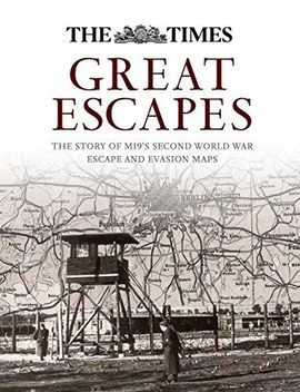 GREAT ESCAPES: THE STORY OF MI9'S SECOND WORLD WAR ESCAPE AND EVASION MAPS