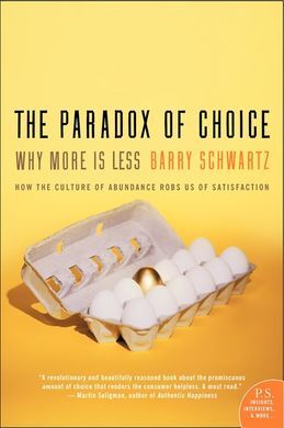 THE PARADOX OF CHOICE. WHY MORE IS LESS?