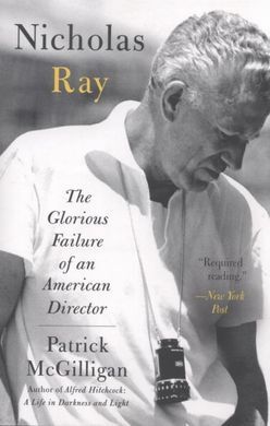 NICHOLAS RAY: THE GLORIOUS FAILURE OF AN AMERICAN DIRECTOR