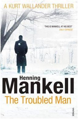 THE TROUBLED MAN. A KURT WALLANDER MISTERY