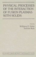 PHYSICAL PROCESSES OF THE INTERACTION OF FUSION PLASMAS WITH SOLIDS