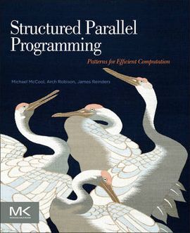 STRUCTURED PARALLEL PROGRAMMING: PATTERNS FOR EFFICIENT COMPUTATION