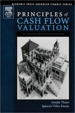 PRINCIPLES OF CASH FLOW VALUATION: AN INTEGRATED MARKET-BASED APROACH